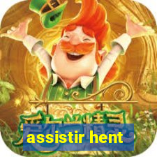 assistir hent