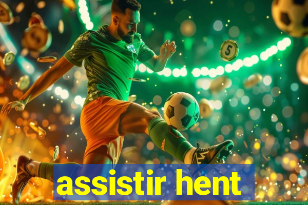 assistir hent