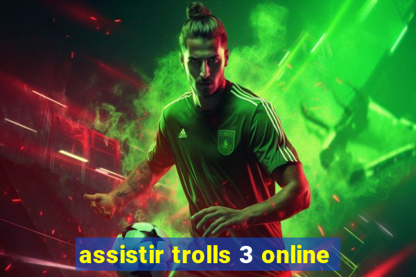 assistir trolls 3 online