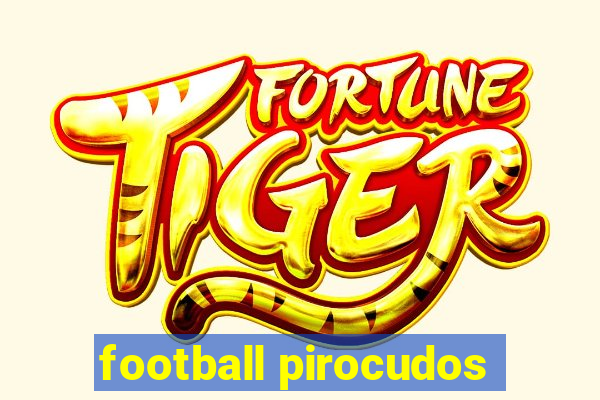 football pirocudos