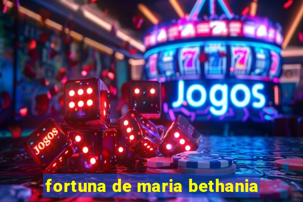 fortuna de maria bethania