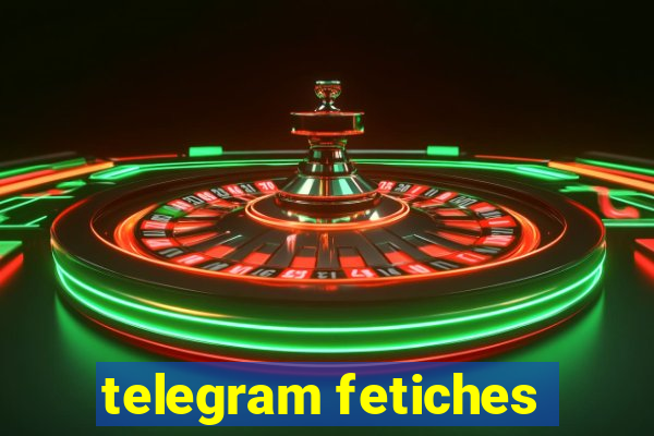 telegram fetiches