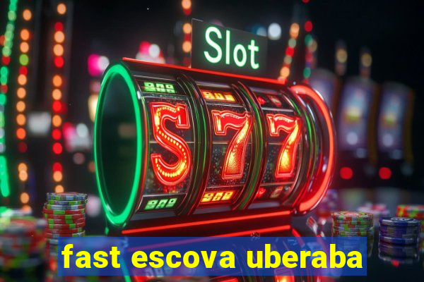 fast escova uberaba