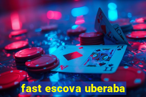 fast escova uberaba