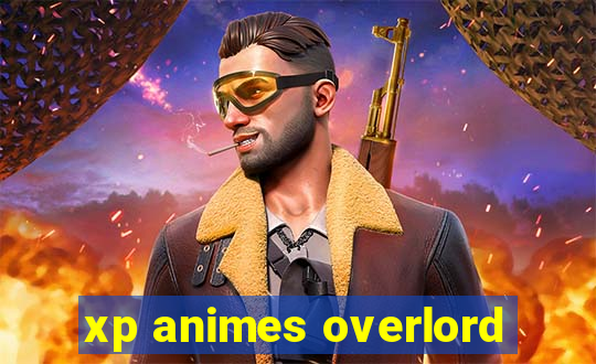 xp animes overlord