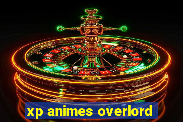 xp animes overlord