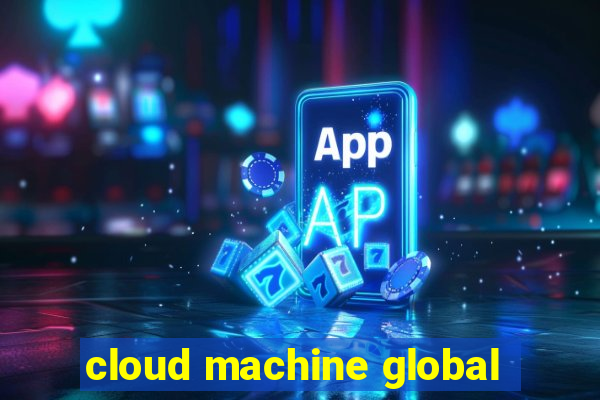 cloud machine global