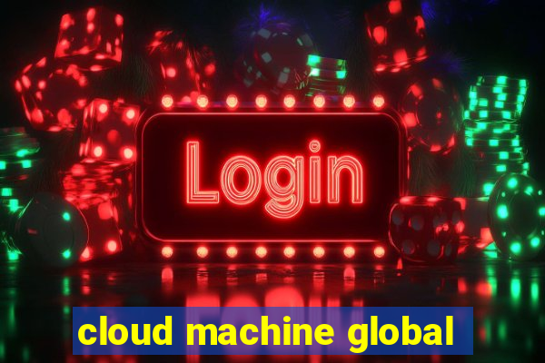 cloud machine global