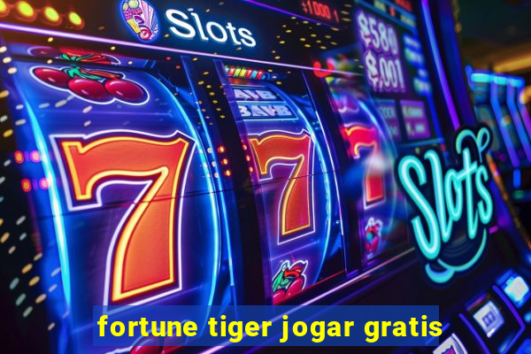 fortune tiger jogar gratis