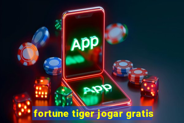 fortune tiger jogar gratis