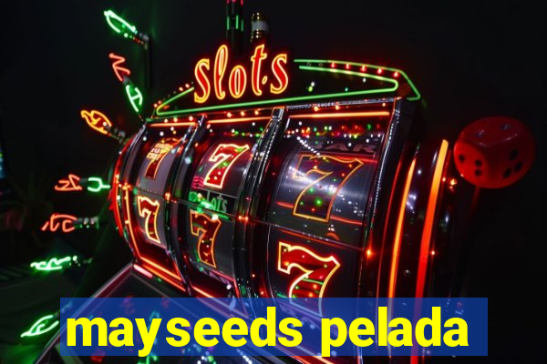 mayseeds pelada