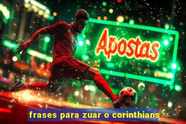 frases para zuar o corinthians