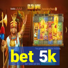 bet 5k