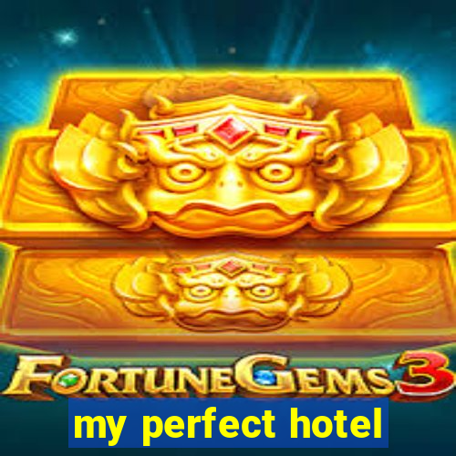 my perfect hotel