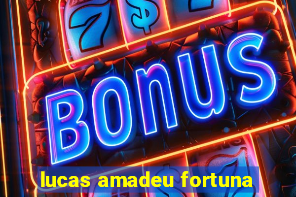 lucas amadeu fortuna