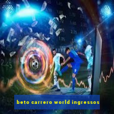 beto carrero world ingressos