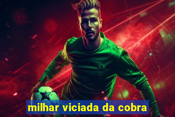 milhar viciada da cobra