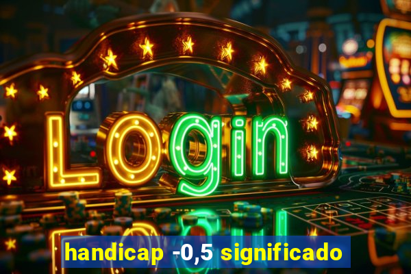 handicap -0,5 significado