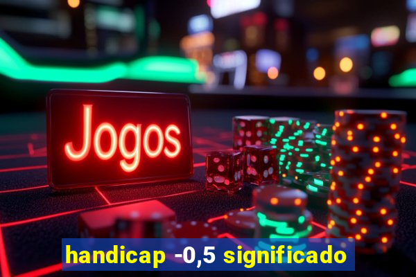 handicap -0,5 significado