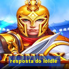 resposta do loldle