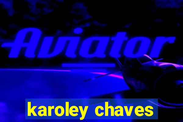 karoley chaves