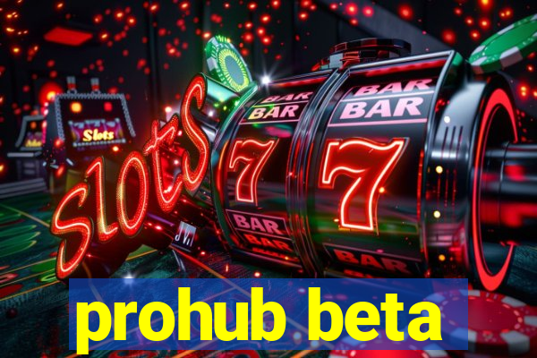 prohub beta