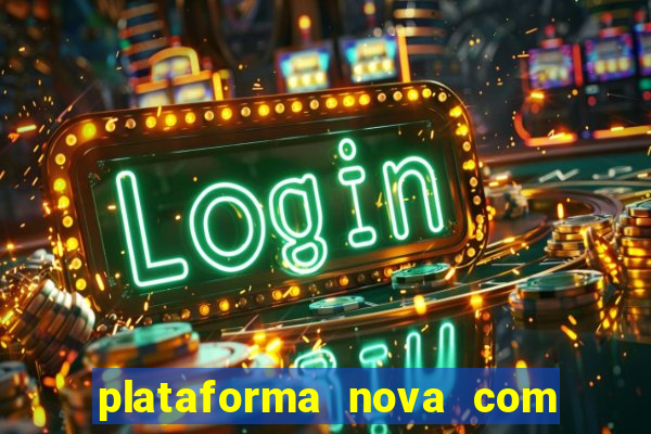 plataforma nova com bonus de cadastro sem deposito