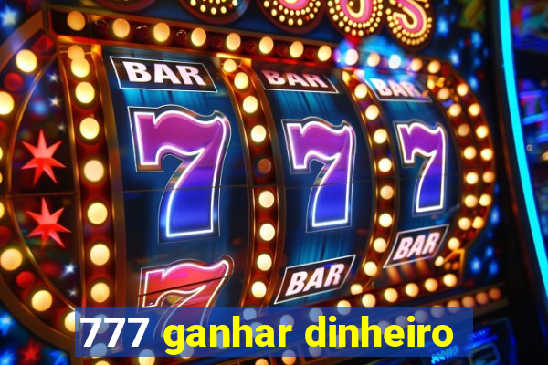 777 ganhar dinheiro