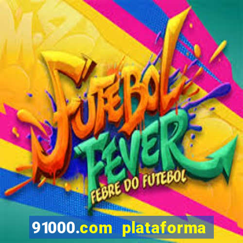 91000.com plataforma de jogos