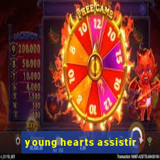 young hearts assistir