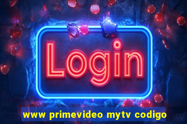 www primevideo mytv codigo