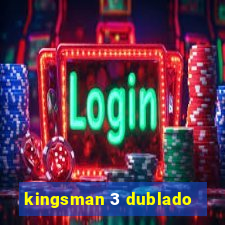 kingsman 3 dublado