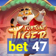 bet 47