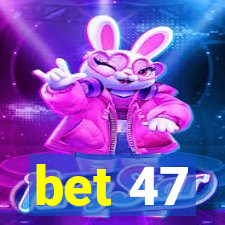 bet 47