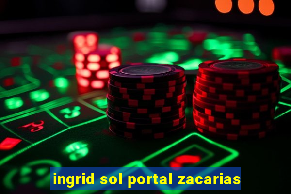 ingrid sol portal zacarias