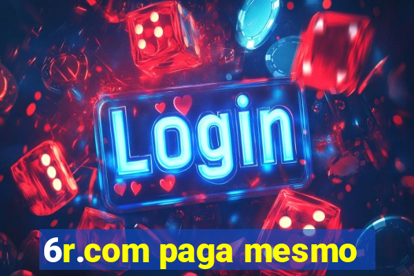 6r.com paga mesmo