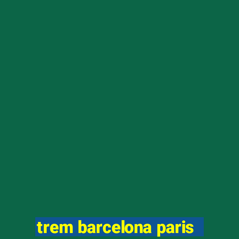 trem barcelona paris