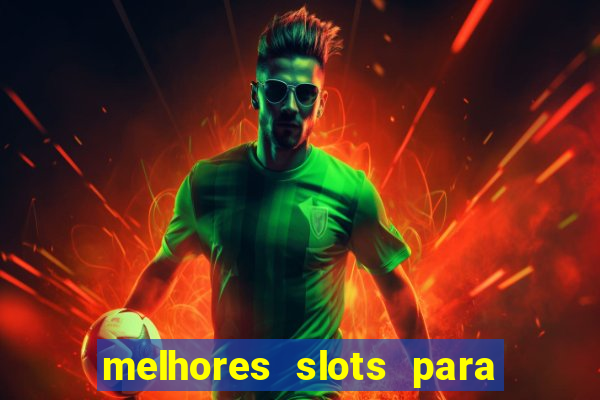 melhores slots para ganhar dinheiro