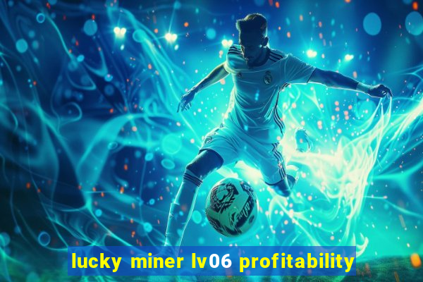 lucky miner lv06 profitability