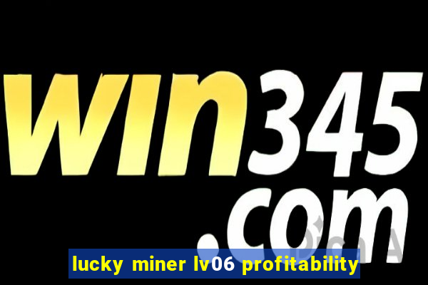 lucky miner lv06 profitability