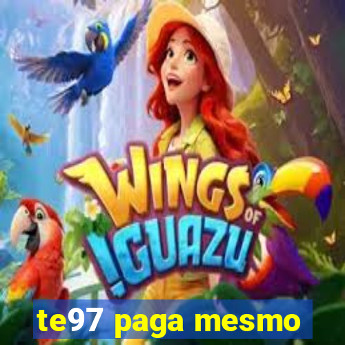 te97 paga mesmo