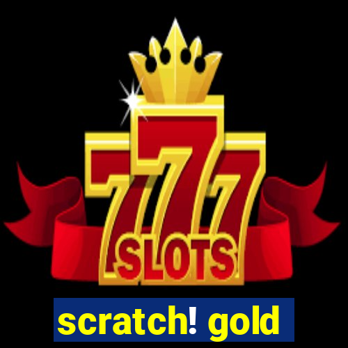 scratch! gold