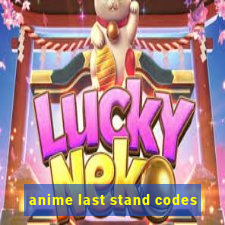 anime last stand codes