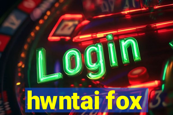 hwntai fox