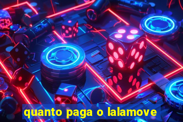 quanto paga o lalamove