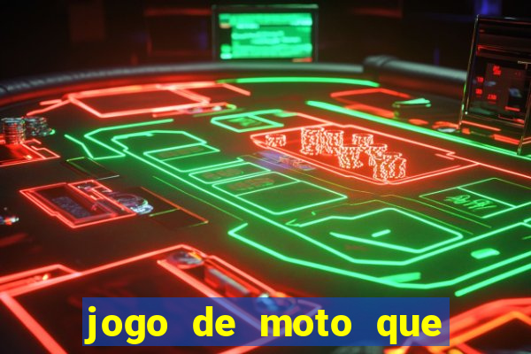 jogo de moto que da grau