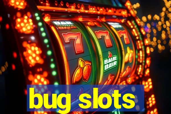 bug slots