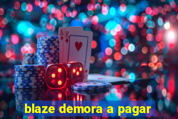 blaze demora a pagar