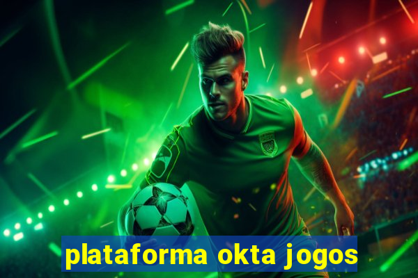 plataforma okta jogos