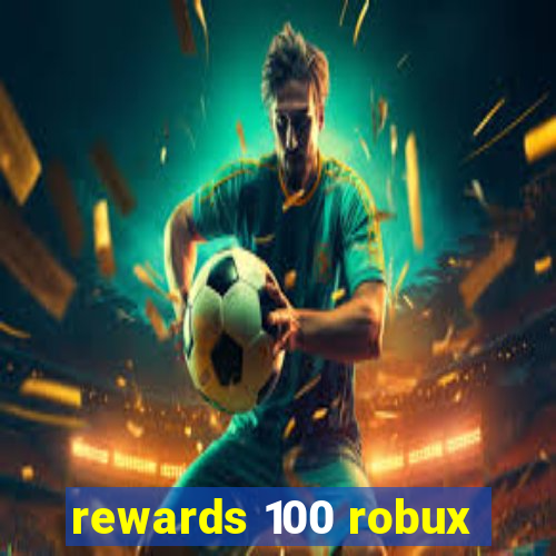 rewards 100 robux